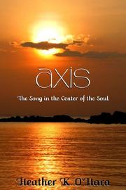 Cover of: Axis, the Song in the Center of the Soul | Heather K. O