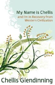 Cover of: My Name is Chellis and I'm in Recovery from Western Civilization by Chellis Glendinning