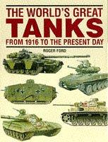 Cover of: The World's Great Tanks from 1916 to the Present Day by Roger Ford