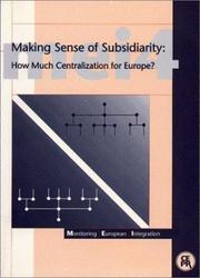 Cover of: Making Sense of Subsidiarity: How Much Centralization for Europe? (Monitoring European Integration, Vol 4)