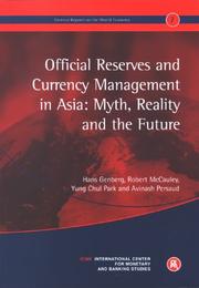 OFFICIAL RESERVES AND CURRENCY MANAGEMENT IN ASIA: MYTH, REALITY AND THE FUTURE; HANS GENBERG...ET AL by Hans Genbert, Robert mccauley, Yung Chul Park, Avinash Persaud