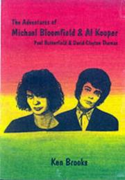 The adventures of Mike Bloomfield & Al Kooper with Paul Butterfield and David Clayton Thomas by Ken Brooks