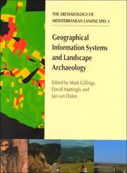 Cover of: Geographical Information Systems and Landscape Archaeology (The Archaeology of the Mediterranean Landscape, Populus Monograph, 3)