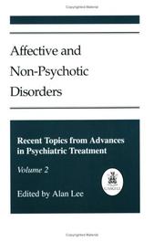 Cover of: Affective and Non-psychotic Disorders (Recent Topics from Advances in Psychiatric Treatment) by Alan Lee