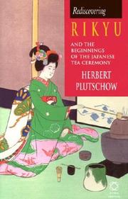 Rediscovering Rikyu and the beginnings of the Japanese tea ceremony by Herbert E. Plutschow