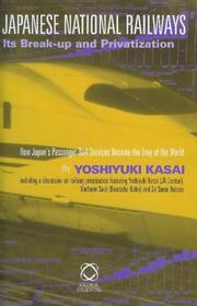 Cover of: Japanese national railways: its break-up and privatization : how Japan's passenger rail services became the envy of the world