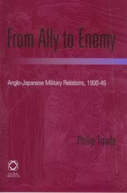 Cover of: From Ally To Enemy: Anglo-Japanese Military Relations, 1900-45