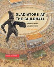 Cover of: Gladiators at the Guildhall: The Story of London's Roman Amphitheatre and Medieval Guildhall
