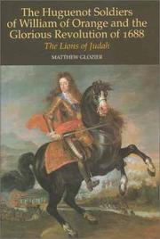 Cover of: The Huguenot soldiers of William of Orange and the "Glorious Revolution" of 1688: the lions of Judah