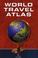 Cover of: World Travel Atlas