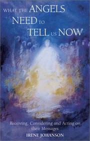 Cover of: What the Angels Need to Tell Us Now: Receiving, Considering and Acting on Their Messages