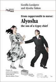 FROM COPPERSMITH TO NURSE: ALYOSHA, THE SON OF A GYPSY CHIEF; ED. BY DONALD KENRICK by GUNILLA LUNDGREN, Gunilla Lundgren, Alyosha Taikon