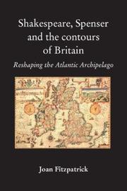 Cover of: Shakespeare, Spenser and the Contours of Britain: Reshaping the Atlantic Archipelago