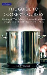 Cover of: The Guide to Cookery Courses: Cooking and Wine Schools, Courses and Holidays Throughout the British Isles and Further Afield