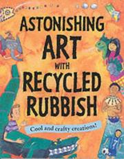 Cover of: Astonishing Art with Recycled Rubbish by Susan Martineau