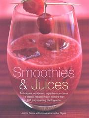 Cover of: Smoothies and Juices: Techniques, Equipment, Ingredients And Over 75 Classic Recipes Shown In More Than 200 Truly Stunning Photographs