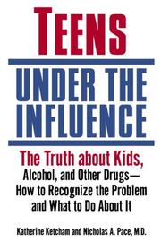Cover of: Teens Under the Influence: The Truth About Kids, Alcohol, and Other Drugs- How to Recognize the Problem and What to Do About It