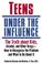 Cover of: Teens Under the Influence