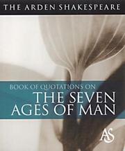The Arden Shakespeare Book of Quotations on The Seven Ages of Man