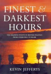 Cover of: Finest & darkest hours: the decisive events in British politics from Churchill to Blair