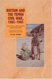 Cover of: Britain and the Yemen Civil War, 1962-1965: Ministers, Mercenaries and Mandarins by Clive Jones