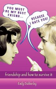 Cover of: You Must Be My Best Friend . . . Because I Hate You!: Friendship and How to Survive It