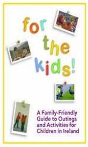 Cover of: For the kids!: a family-friendly guide to outings and activities for children in Ireland