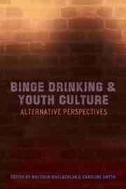 Cover of: Binge drinking and youth culture: alternative perspectives