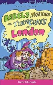 Cover of: Rebels, Traitors and Turncoats of London (Of London Series) by Travis Elborough