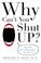 Cover of: Why can't you shut up?