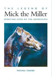 The Legend of Mick the Miller by Michael Tanner