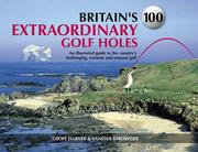 Cover of: Britain's 100 Extraordinary Golf Holes: An Illustrated Guide To The Country's Challenging, Unusual And Extreme Golf