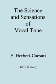 Cover of: The Science and Sensations of Vocal Tone by Edgar Herbert-Caesari