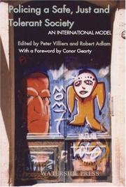 POLICING A SAFE, JUST AND TOLERANT SOCIETY: AN INTERNATIONAL MODEL FOR POLICING; ED. BY PETER VILLIERS by Rob Adlam, Peter Villiers