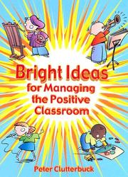 Cover of: Bright Ideas for Managing the Positive Classroom | Peter Clutterbuck