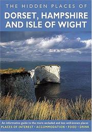 Cover of: HIDDEN PLACES OF DORSET, HAMPSHIRE AND ISLE OF WRIGHT: An informative guide to the more secluded and less well-known places. Includes the New Forest (Hidden Places Series)