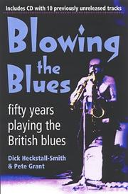 BLOWING THE BLUES: FIFTY YEARS PLAYING THE BRITISH BLUES by Heckstall-Smith, Dick, Dick Heckstall-Smith, Pete Grant