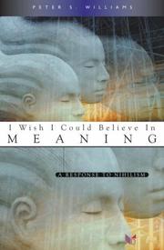 Cover of: I Wish I Could Believe in Meaning: A Response to Nihilism