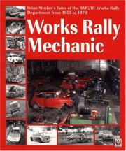 Cover of: Works Rally Mechanic: Brian Moylan's Tale of the BMC/BL Works Rally Department 1955 to 1979 -Softbound Edition