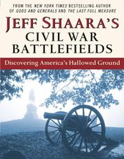 Cover of: Jeff Shaara's Civil War battlefields: discovering America's hallowed ground.