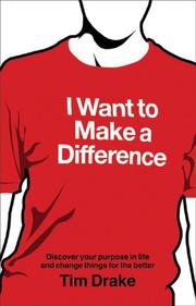Cover of: I Want to Make a Difference: Discover a Purpose in Life and Change Things for the Better