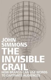 INVISIBLE GRAIL: HOW BRANDS CAN BE USED TO ENGAGE WITH AUDIENCES by John Simmons, John Simmons