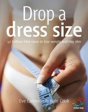 Cover of: Drop a Dress Size (52 Brilliant Little Ideas) by Eve Cameron, Kate Cook