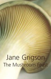 Cover of: The Mushroom Feast by Jane Grigson