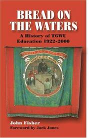 Cover of: Bread on the Waters: A History of TGWU education 1922-2000