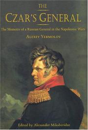 CZAR'S GENERAL: THE MEMOIRS OF A RUSSIAN GENERAL IN THE NAPOLEONIC WARS; TRANS. BY ALEXANDER MIKABERIDZE by ERMOLOV, A.P. (ALEKSIEI PETROVICH), 1777-1861., Alexey Yermolov, Alexander Mikaberidze, A. P. Ermolov