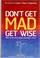 Cover of: Don't Get MAD Get Wise