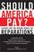 Cover of: Should America pay?