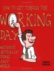 Cover of: How to Get Through the Working Day... Without Actually Doing Any Work by Jessica Barrah