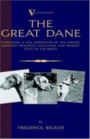 Cover of: The Great Dane - Embodying a Full Exposition of the History, Breeding Principles , Education, and Present State of the Breed (A Vintage Dog Books Breed Classic) (A Vintage Dog Books Breed Classic) by Frederick Becker